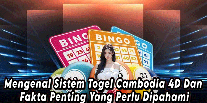 Mengenal Sistem Togel Cambodia 4D Dan Fakta Penting Yang Perlu Dipahami