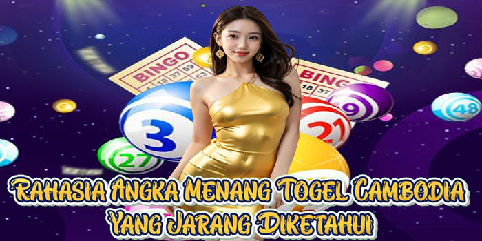 Rahasia Angka Menang Togel Cambodia Yang Jarang Diketahui
