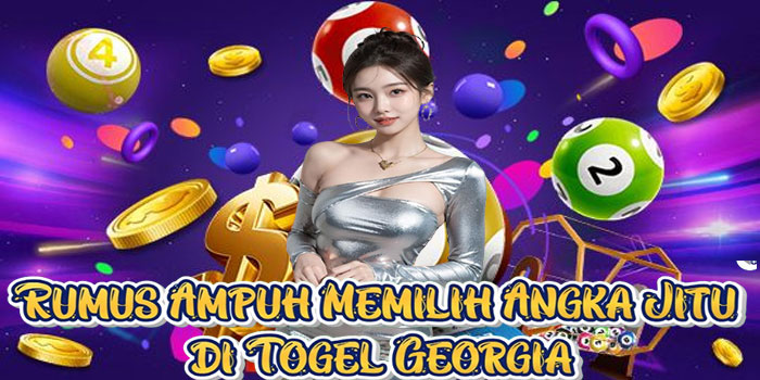 Rumus Ampuh Memilih Angka Jitu di Togel Georgia