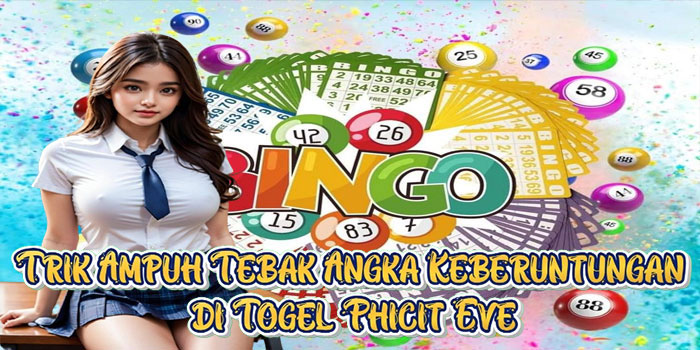 Trik Ampuh Tebak Angka Keberuntungan di Togel Phicit Eve