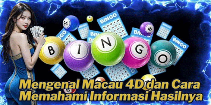 Mengenal Macau 4D dan Cara Memahami Informasi Hasilnya