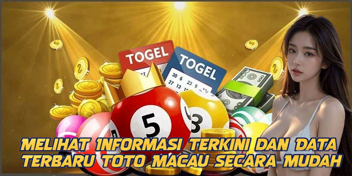 Melihat Informasi Terkini dan Data Terbaru Toto Macau Secara Mudah